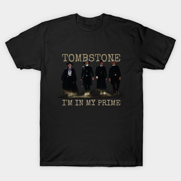 i'm in my prime : tombstone movie T-Shirt by valentinewords